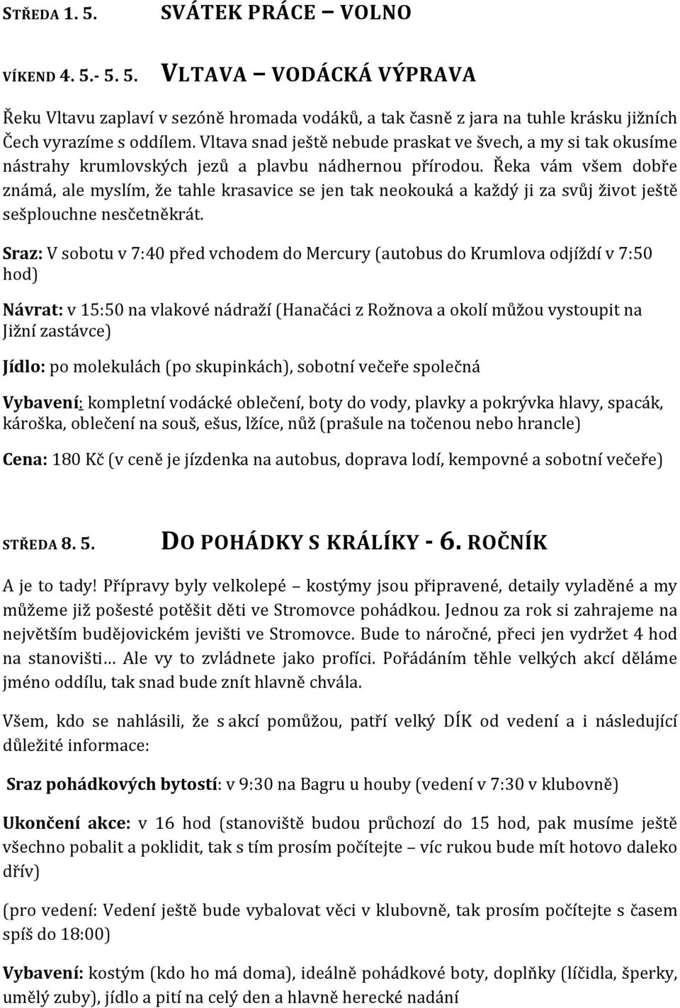 Řeka vám všem dobře známá, ale myslím, že tahle krasavice se jen tak neokouká a každý ji za svůj život ještě sešplouchne nesčetněkrát.