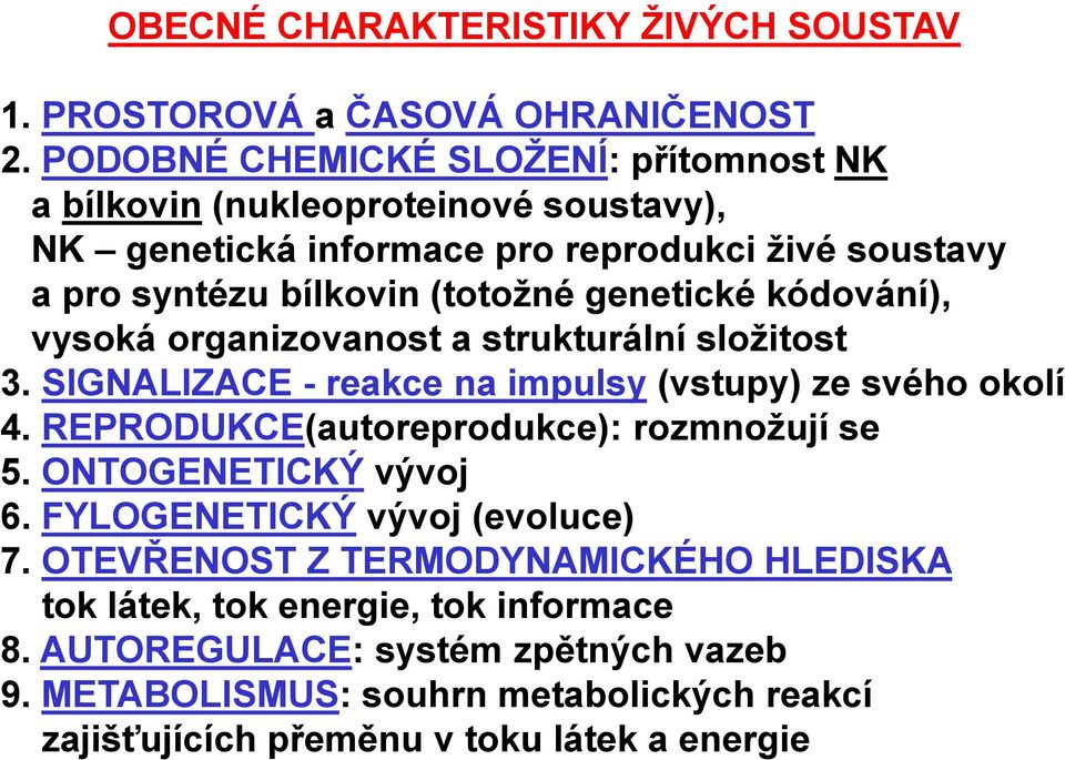 genetické kódování), vysoká organizovanost a strukturální složitost 3. SIGNALIZACE - reakce na impulsy (vstupy) ze svého okolí 4.