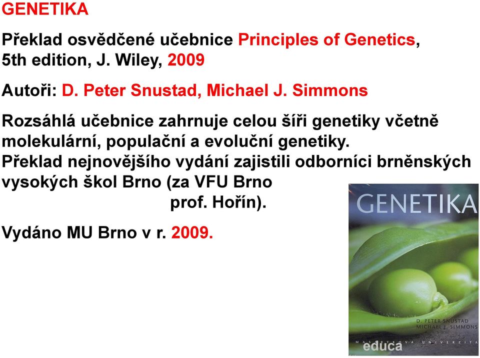 Simmons Rozsáhlá učebnice zahrnuje celou šíři genetiky včetně molekulární, populační a
