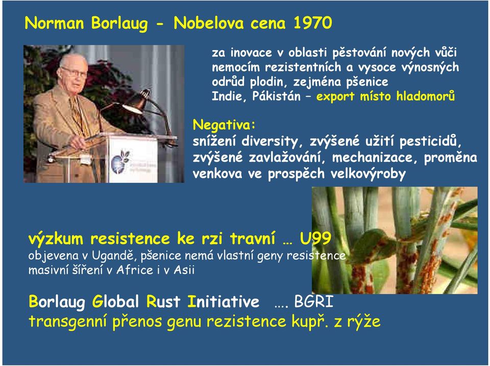 zavlažování, mechanizace, proměna venkova ve prospěch velkovýroby výzkum resistence ke rzi travní U99 objevena v Ugandě, pšenice