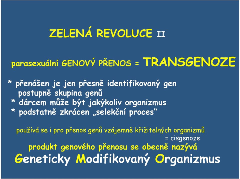 podstatně zkrácen selekční proces používá se i pro přenos genů vzájemně křižitelných