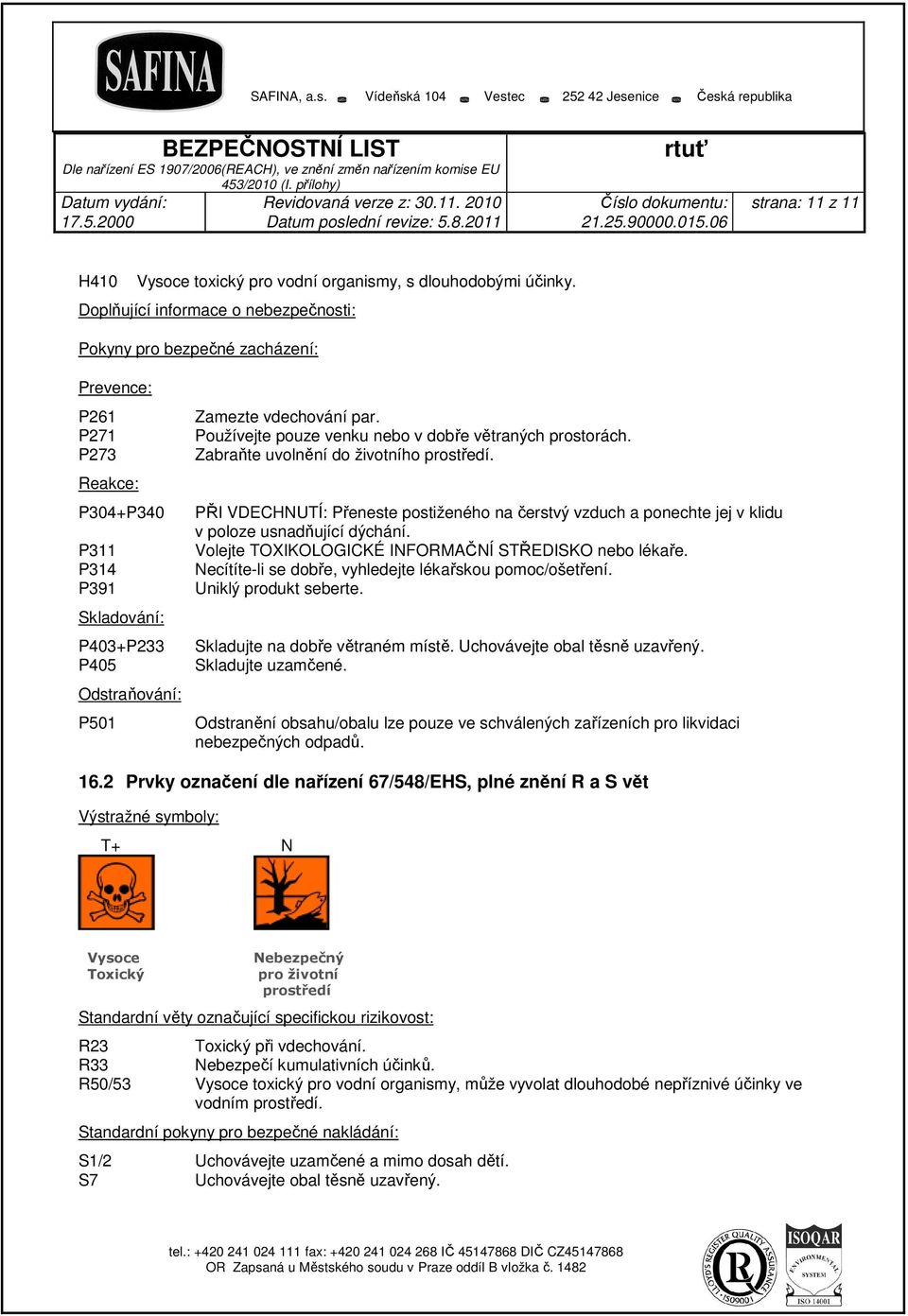 Používejte pouze venku nebo v dobře větraných prostorách. Zabraňte uvolnění do životního prostředí.