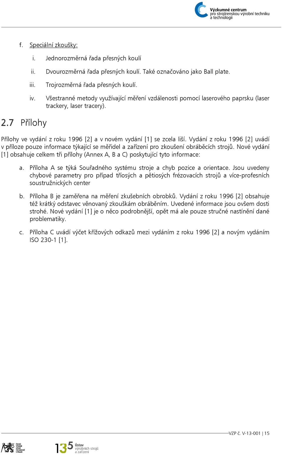 Vydání z roku 1996 [2] uvádí v příloze pouze informace týkající se měřidel a zařízení pro zkoušení obráběcích strojů.