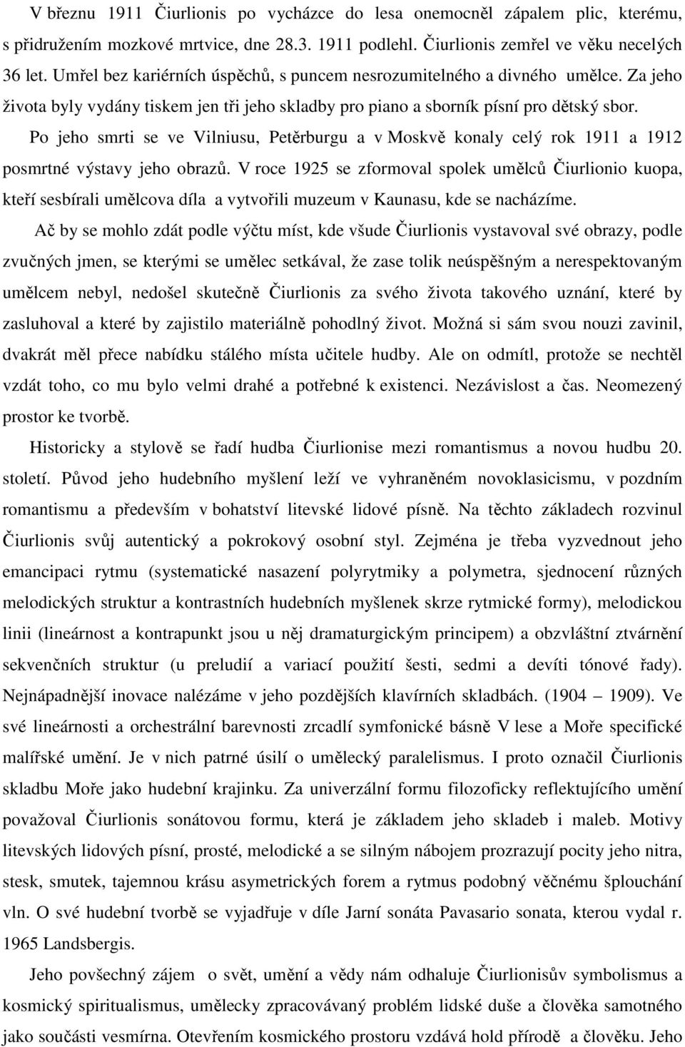 Po jeho smrti se ve Vilniusu, Petěrburgu a v Moskvě konaly celý rok 1911 a 1912 posmrtné výstavy jeho obrazů.