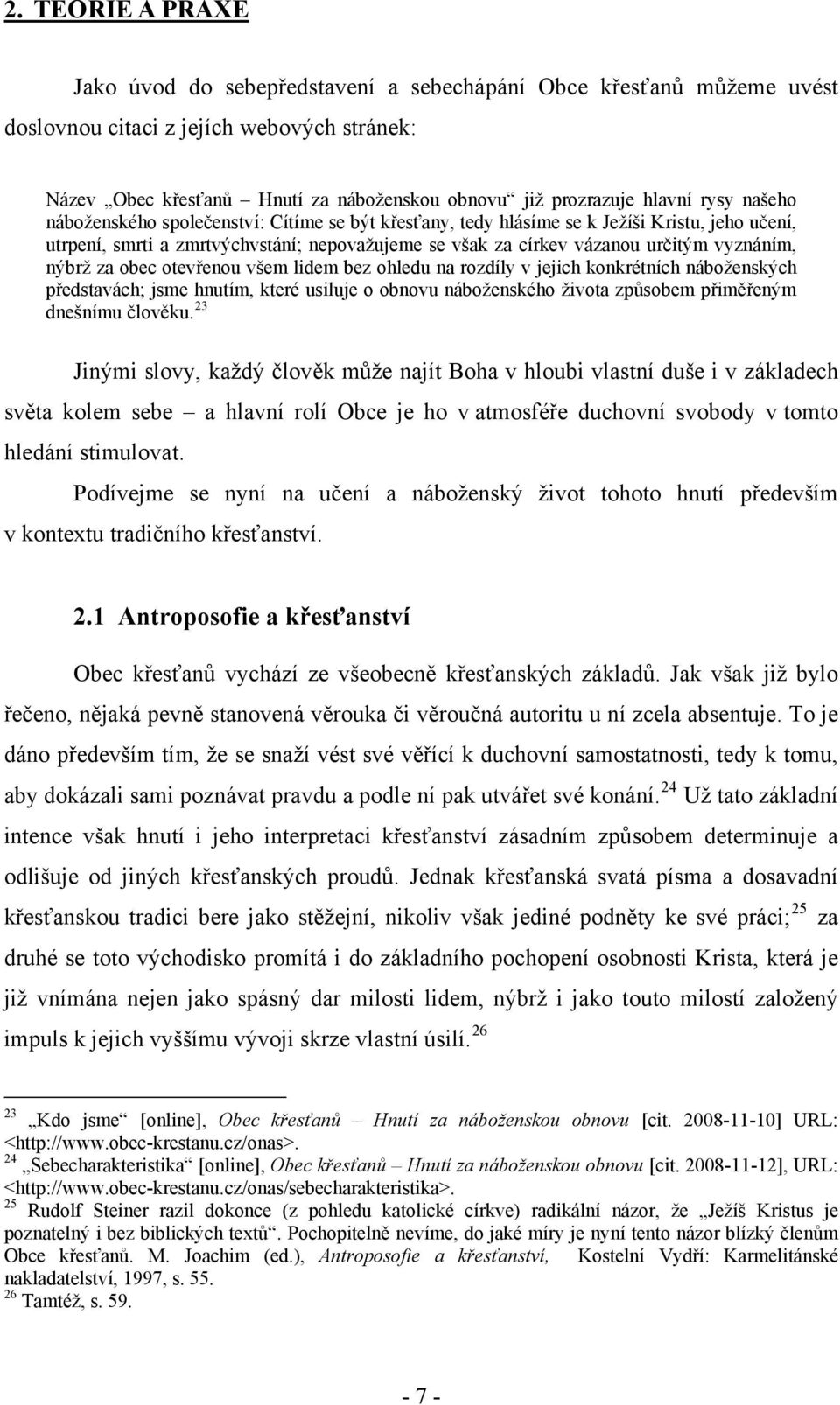 vyznáním, nýbrž za obec otevřenou všem lidem bez ohledu na rozdíly v jejich konkrétních náboženských představách; jsme hnutím, které usiluje o obnovu náboženského života způsobem přiměřeným dnešnímu
