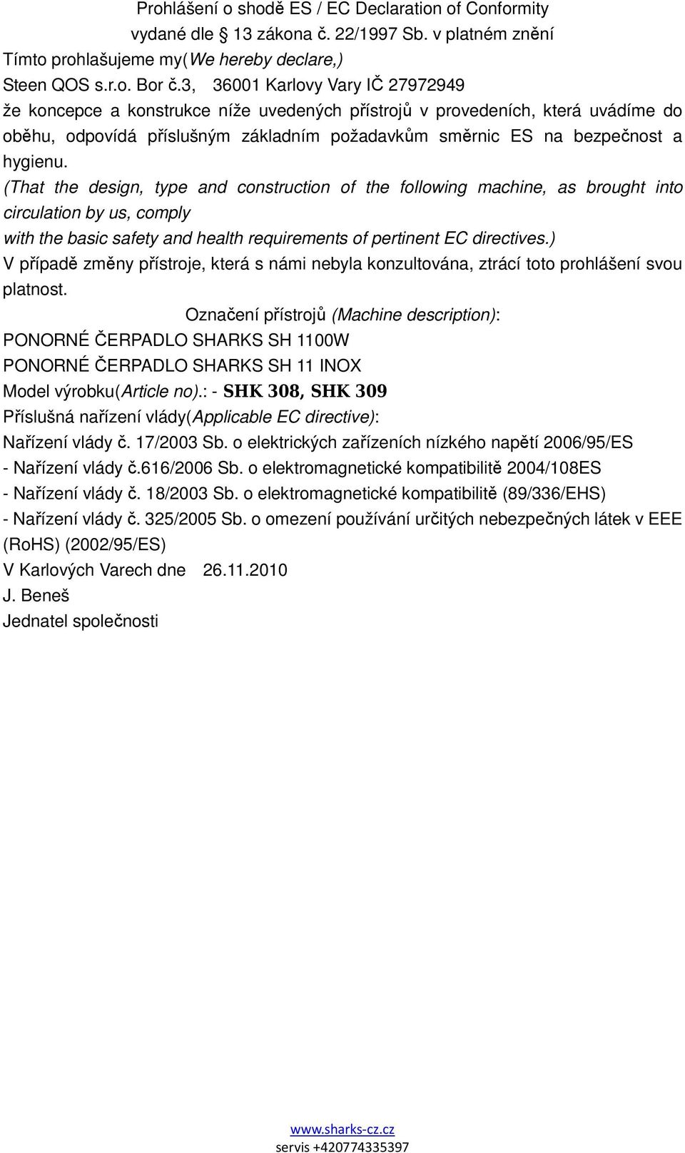 (That the design, type and construction of the following machine, as brought into circulation by us, comply with the basic safety and health requirements of pertinent EC directives.