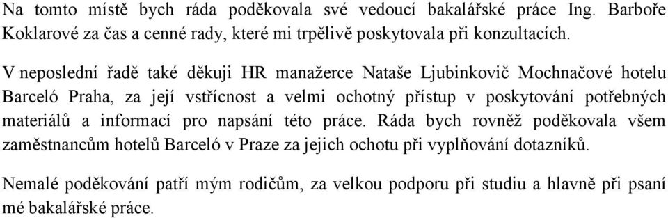 V neposlední řadě také děkuji HR manažerce Nataše Ljubinkovič Mochnačové hotelu Barceló Praha, za její vstřícnost a velmi ochotný přístup v