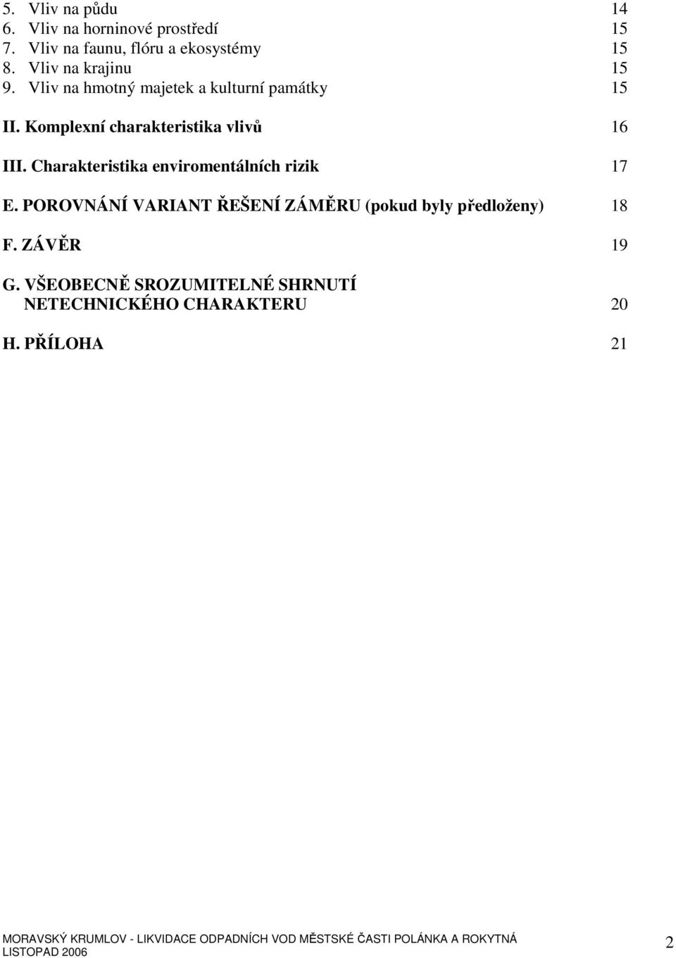 Komplexní charakteristika vlivů 16 III. Charakteristika enviromentálních rizik 17 E.