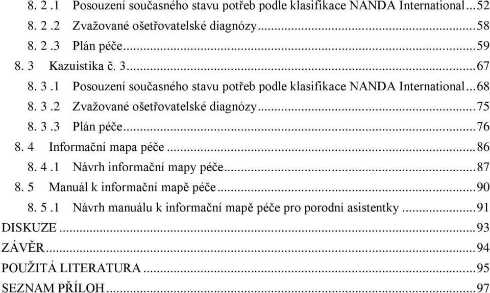 .. 75 8. 3.3 Plán péče... 76 8. 4 Informační mapa péče... 86 8. 4.1 Návrh informační mapy péče... 87 8. 5 