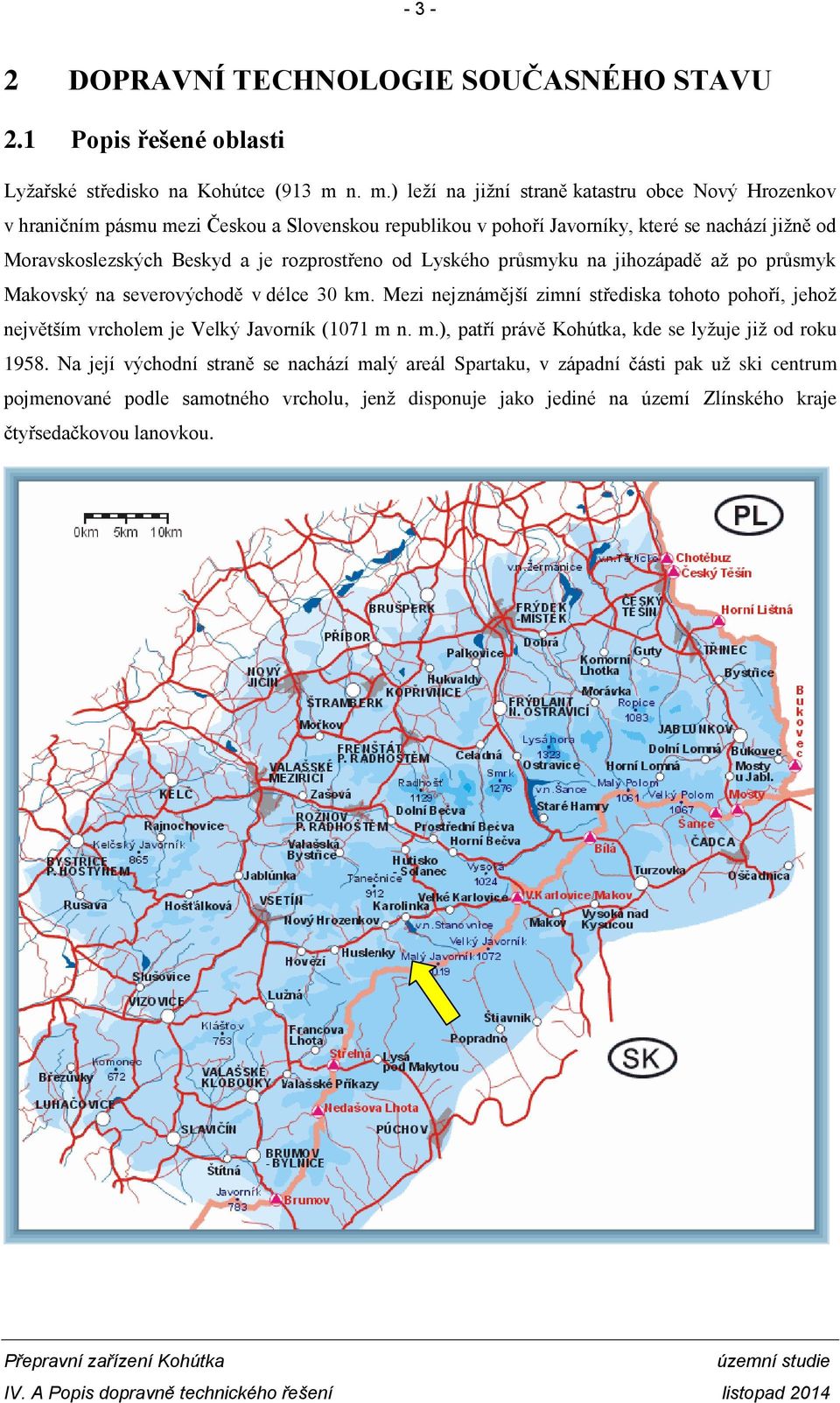 rozprostřeno od Lyského průsmyku na jihozápadě až po průsmyk Makovský na severovýchodě v délce 30 km.