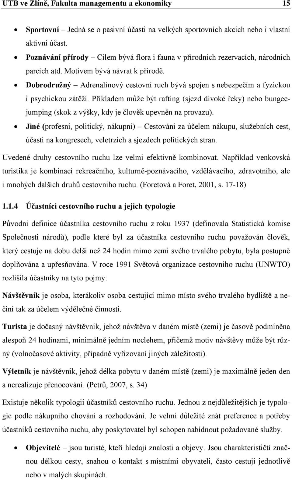 Dobrodružný Adrenalinový cestovní ruch bývá spojen s nebezpečím a fyzickou i psychickou zátěží.