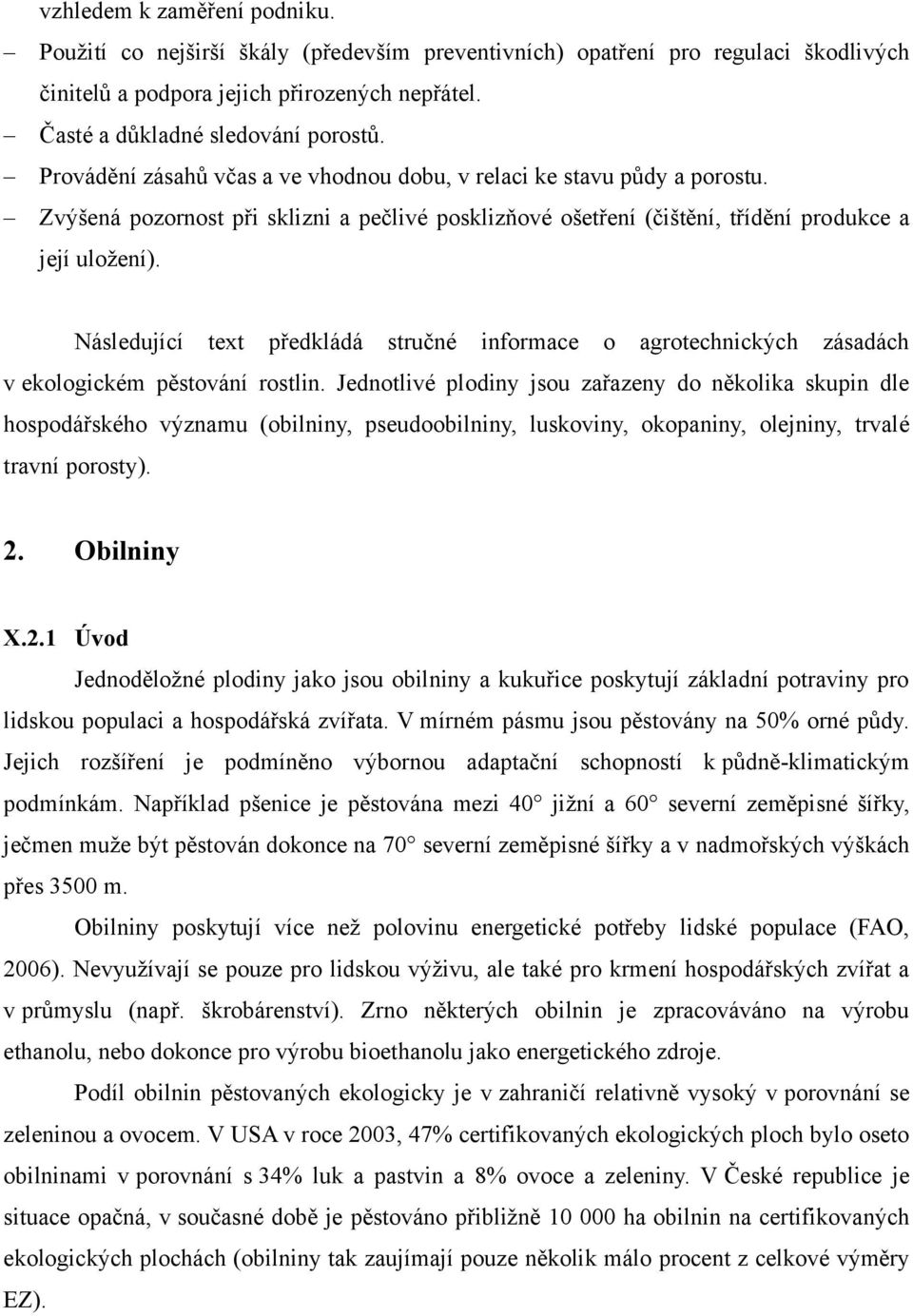 Následující text předkládá stručné informace o agrotechnických zásadách v ekologickém pěstování rostlin.