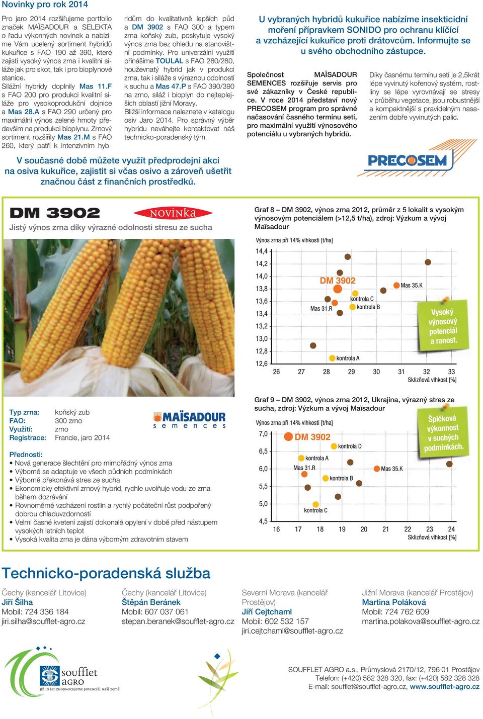 A s FAO 290 určený pro maximální výnos zelené hmoty především na produkci bioplynu. Zrnový sortiment rozšířily Mas 21.