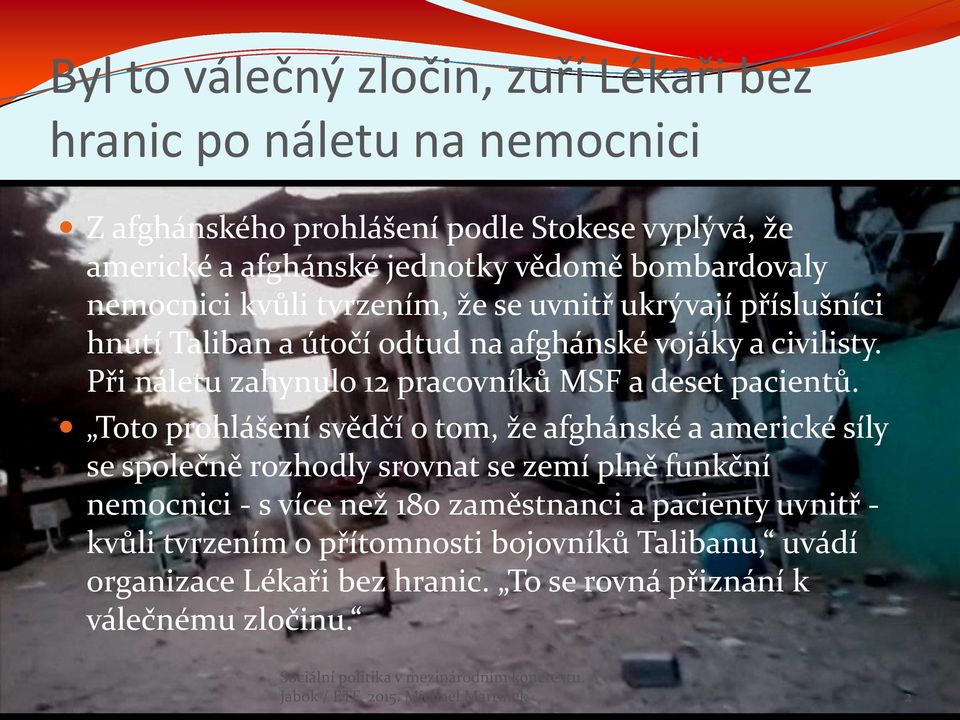 Při náletu zahynulo 12 pracovníků MSF a deset pacientů.