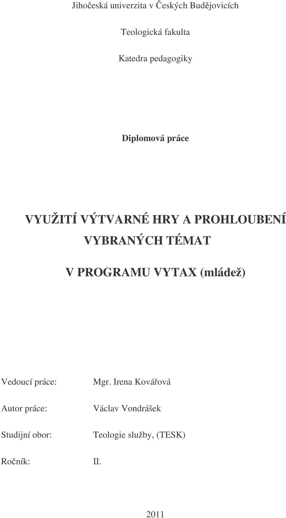 TÉMAT V PROGRAMU VYTAX (mládež) Vedoucí práce: Autor práce: Studijní