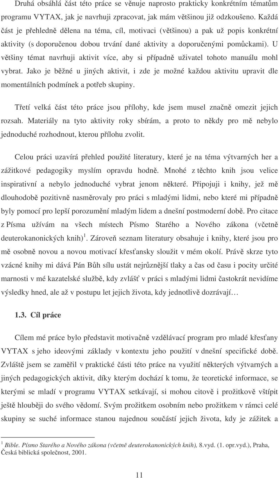 U vtšiny témat navrhuji aktivit více, aby si pípadn uživatel tohoto manuálu mohl vybrat.