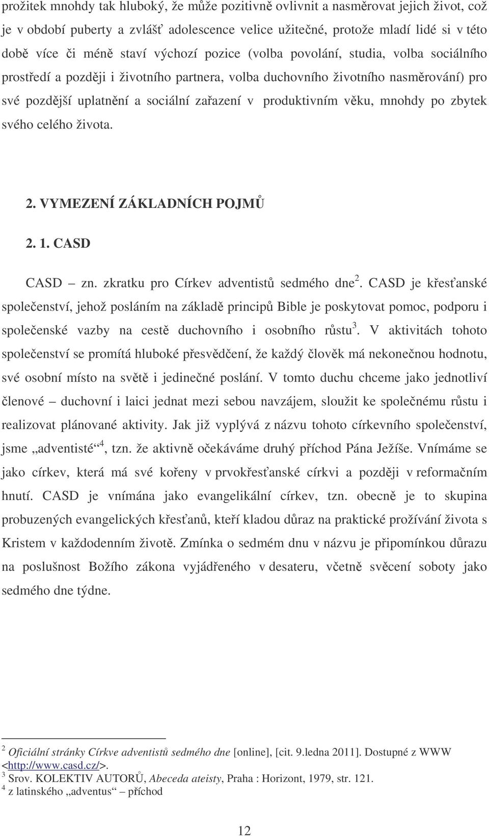 po zbytek svého celého života. 2. VYMEZENÍ ZÁKLADNÍCH POJM 2. 1. CASD CASD zn. zkratku pro Církev adventist sedmého dne 2.