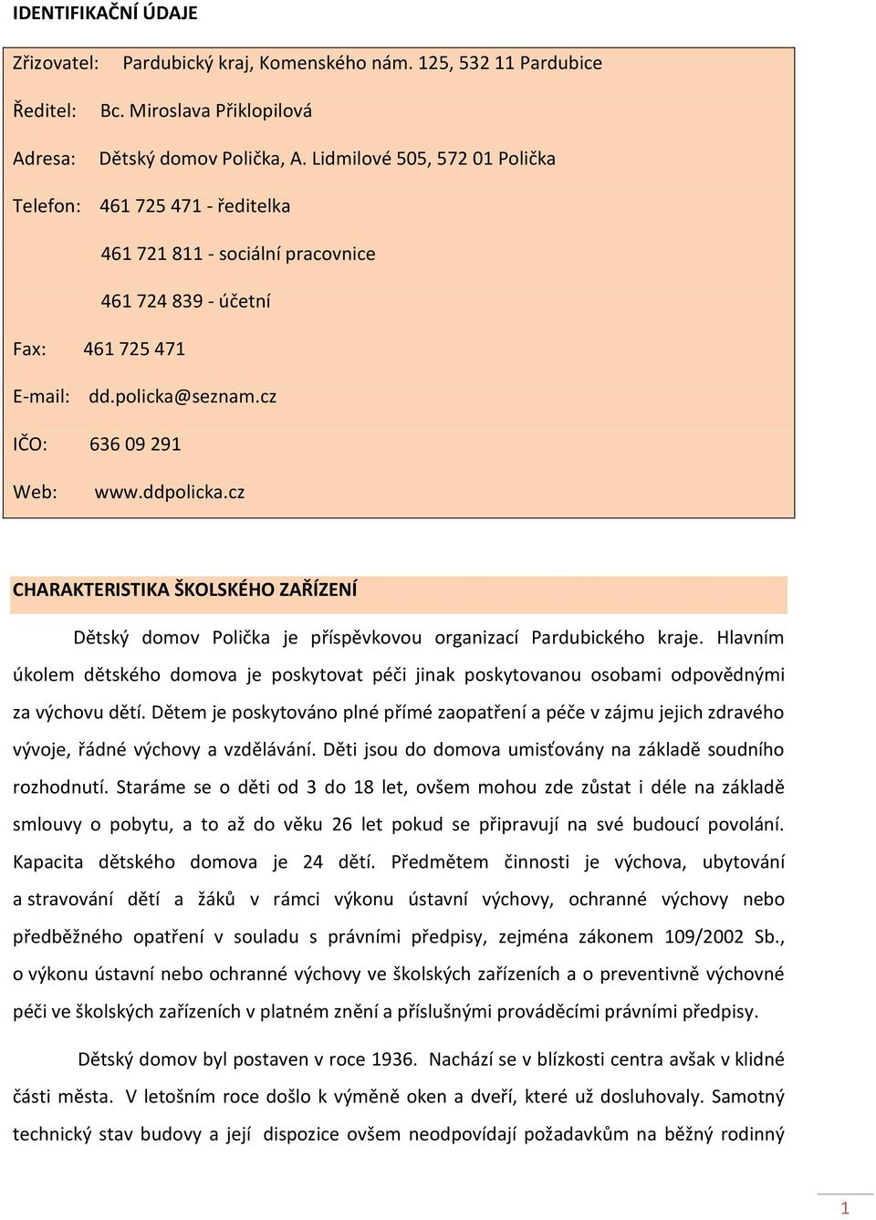 cz CHARAKTERISTIKA ŠKOLSKÉHO ZAŘÍZENÍ Dětský domov Polička je příspěvkovou organizací Pardubického kraje.