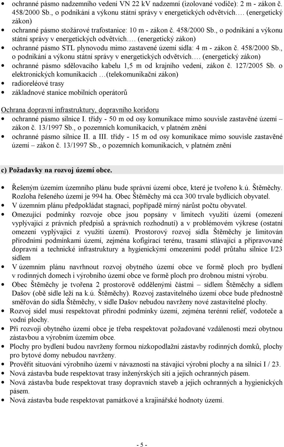 (energetický zákon) ochranné pásmo STL plynovodu mimo zastavené území sídla: 4 m - zákon č. 458/2000 Sb., o podnikání a výkonu státní správy v energetických odvětvích.