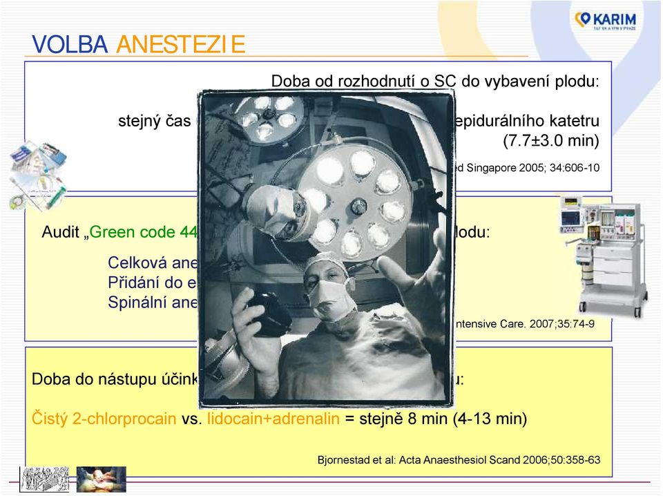 Ann Acad Med Singapore 2005; 34:606-10 Audit Green Green code 444 444 (Australie) doba do vybavení plodu: Celková anestezie 17±6 min Přidání do