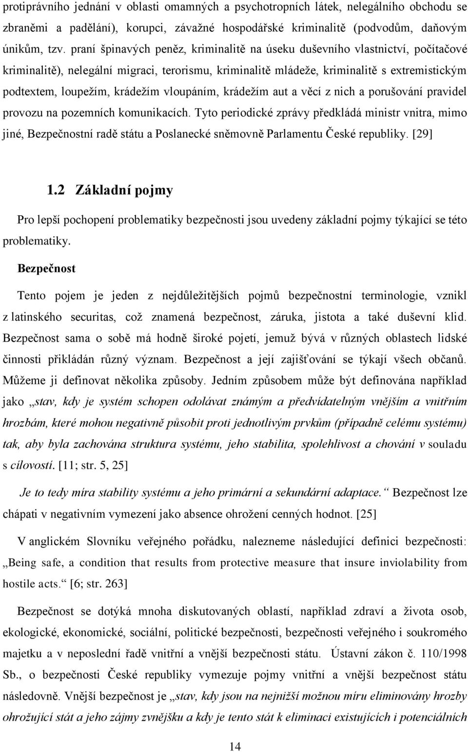 krádežím vloupáním, krádežím aut a věcí z nich a porušování pravidel provozu na pozemních komunikacích.