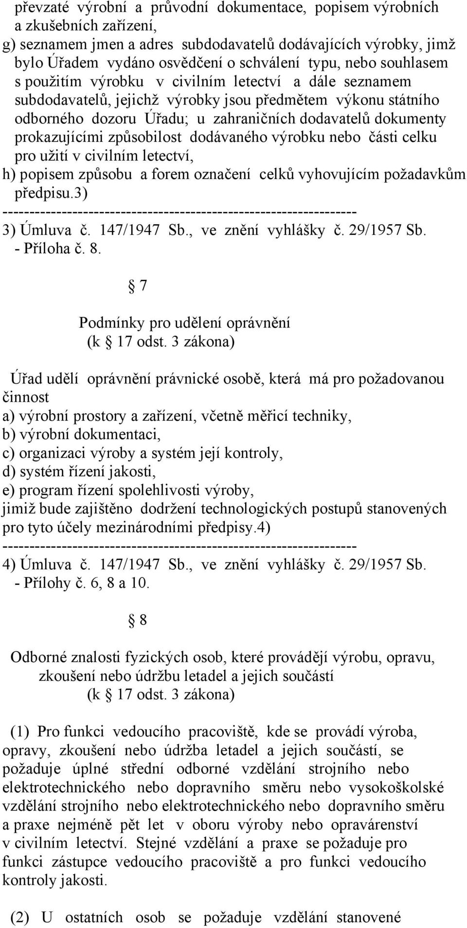 prokazujícími způsobilost dodávaného výrobku nebo části celku pro užití v civilním letectví, h) popisem způsobu a forem označení celků vyhovujícím požadavkům předpisu.