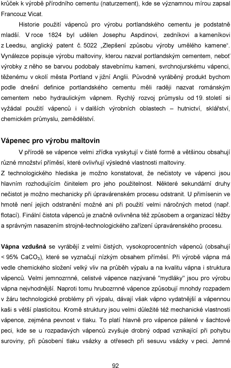 Vynálezce popisuje výrobu maltoviny, kterou nazval portlandským cementem, neboť výrobky z něho se barvou podobaly stavebnímu kameni, svrchnojurskému vápenci, těženému v okolí města Portland v jižní