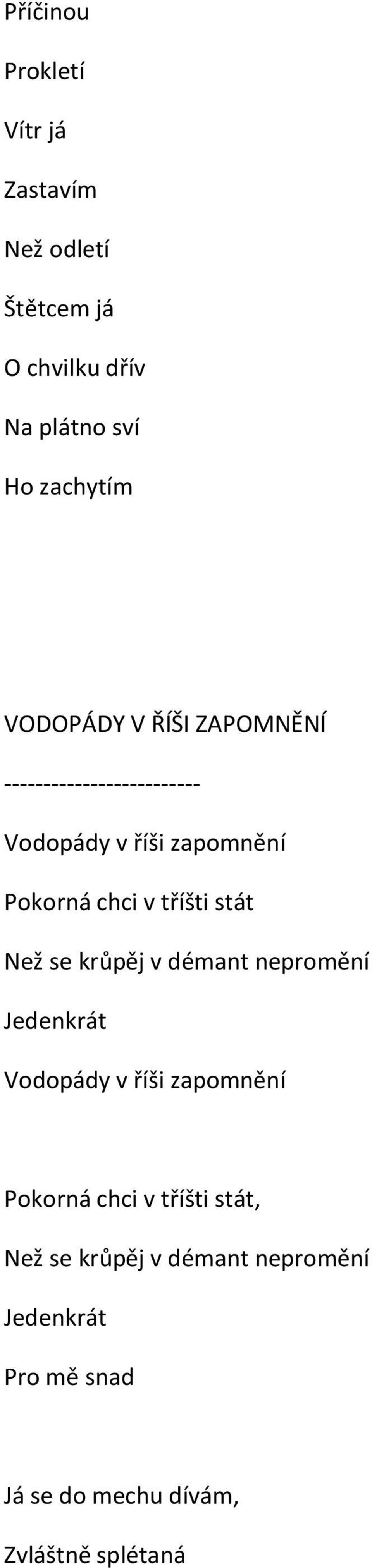 tříšti stát Než se krůpěj v démant nepromění Jedenkrát Vodopády v říši zapomnění Pokorná chci v