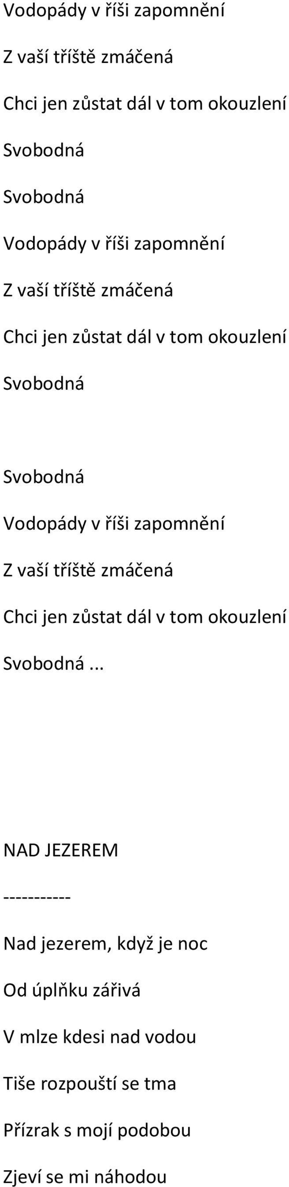 zapomnění Z vaší tříště zmáčená Chci jen zůstat dál v tom okouzlení Svobodná.