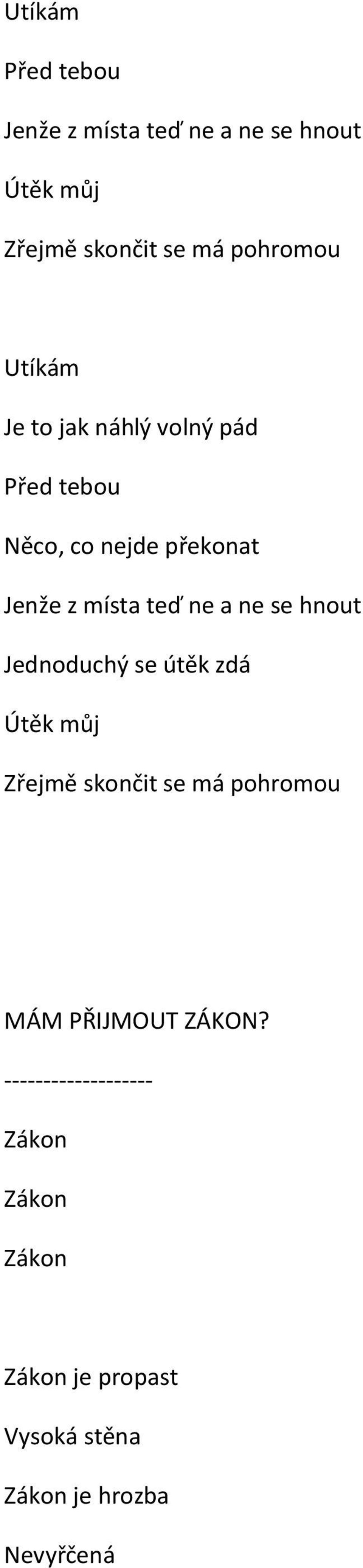 ne se hnout Jednoduchý se útěk zdá Útěk můj Zřejmě skončit se má pohromou MÁM PŘIJMOUT ZÁKON?