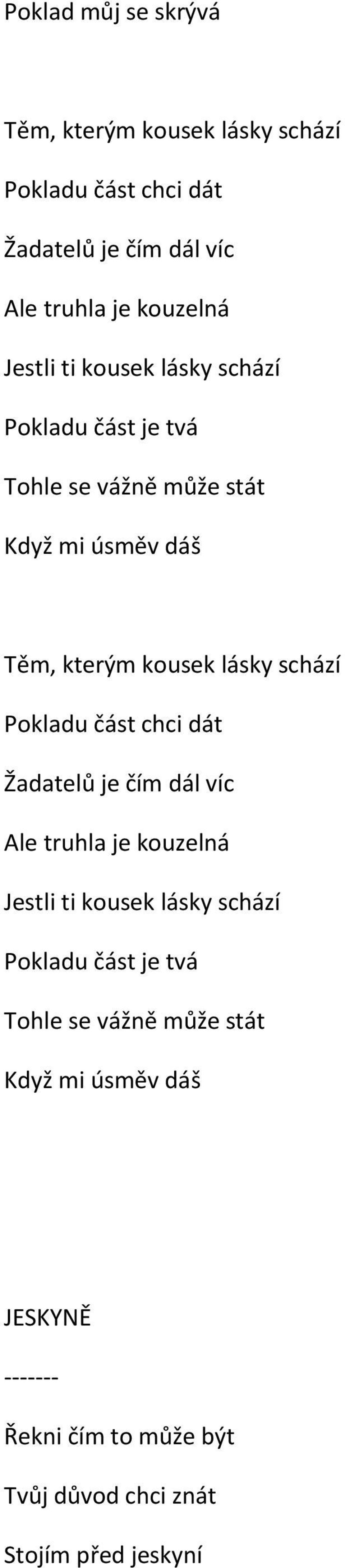 schází Pokladu část chci dát Žadatelů je čím dál víc Ale truhla je kouzelná Jestli ti kousek lásky schází Pokladu část je