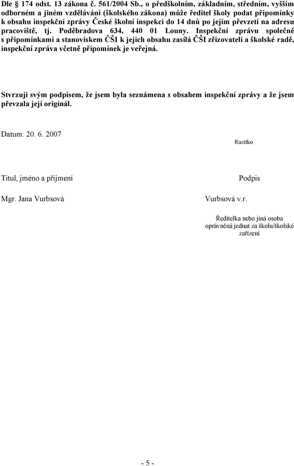 dnů po jejím převzetí na adresu pracoviště, tj. Poděbradova 634, 440 01 Louny.