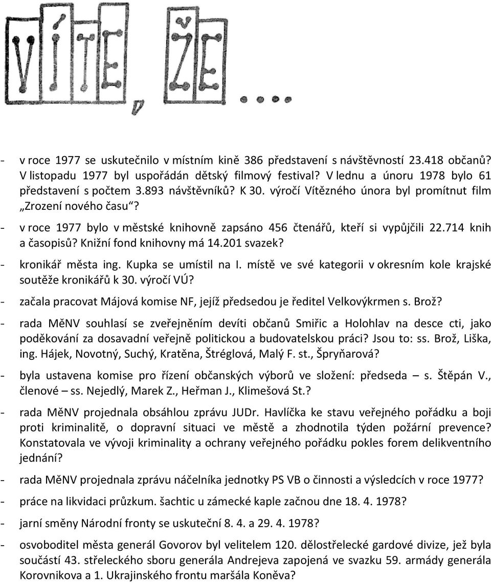 Knižní fond knihovny má 14.201 svazek? - kronikář města ing. Kupka se umístil na I. místě ve své kategorii v okresním kole krajské soutěže kronikářů k 30. výročí VÚ?