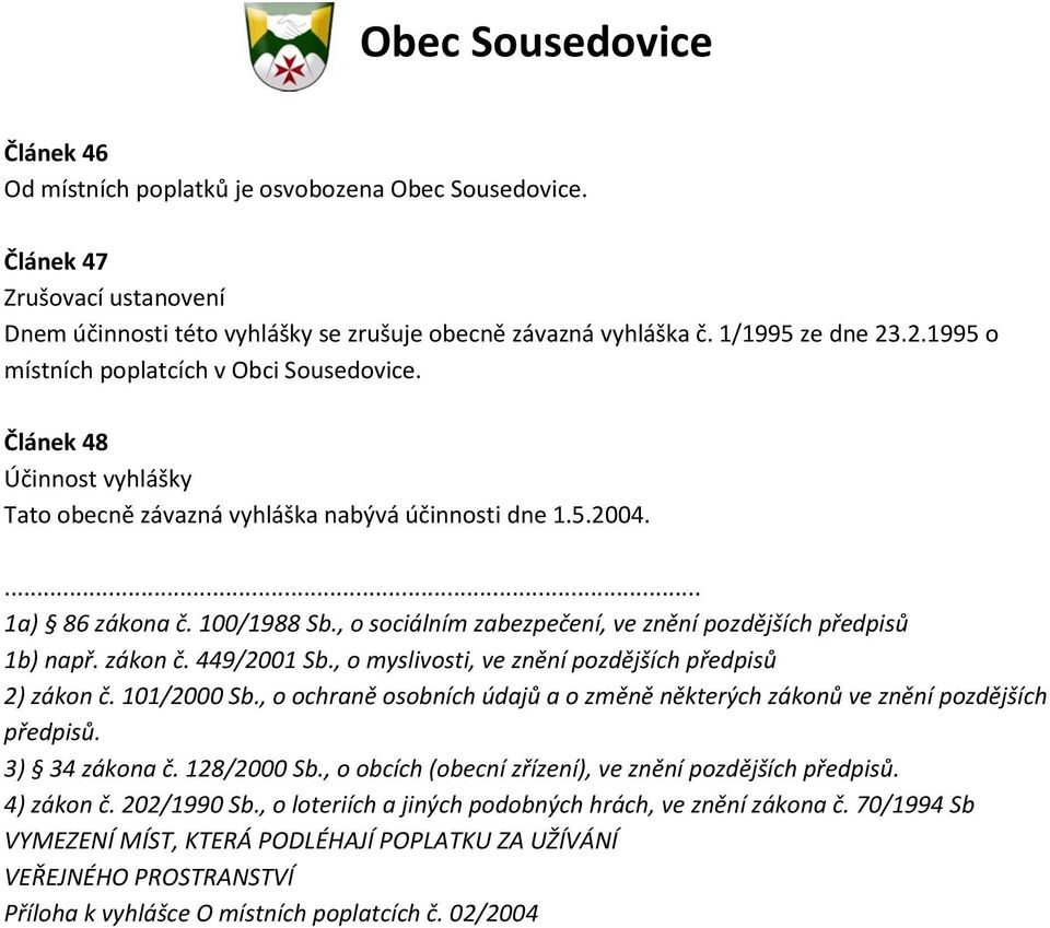 , o sociálním zabezpečení, ve znění pozdějších předpisů 1b) např. zákon č. 449/2001 Sb., o myslivosti, ve znění pozdějších předpisů 2) zákon č. 101/2000 Sb.