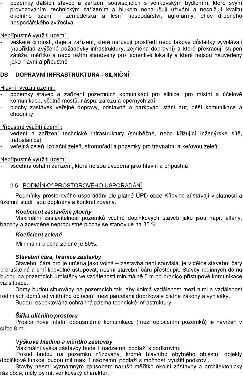 (například zvýšené požadavky infrastruktury, zejména dopravní) a které překračují stupeň zátěže, měřítko a nebo režim stanovený pro jednotlivé lokality a které nejsou neuvedeny jako hlavní a