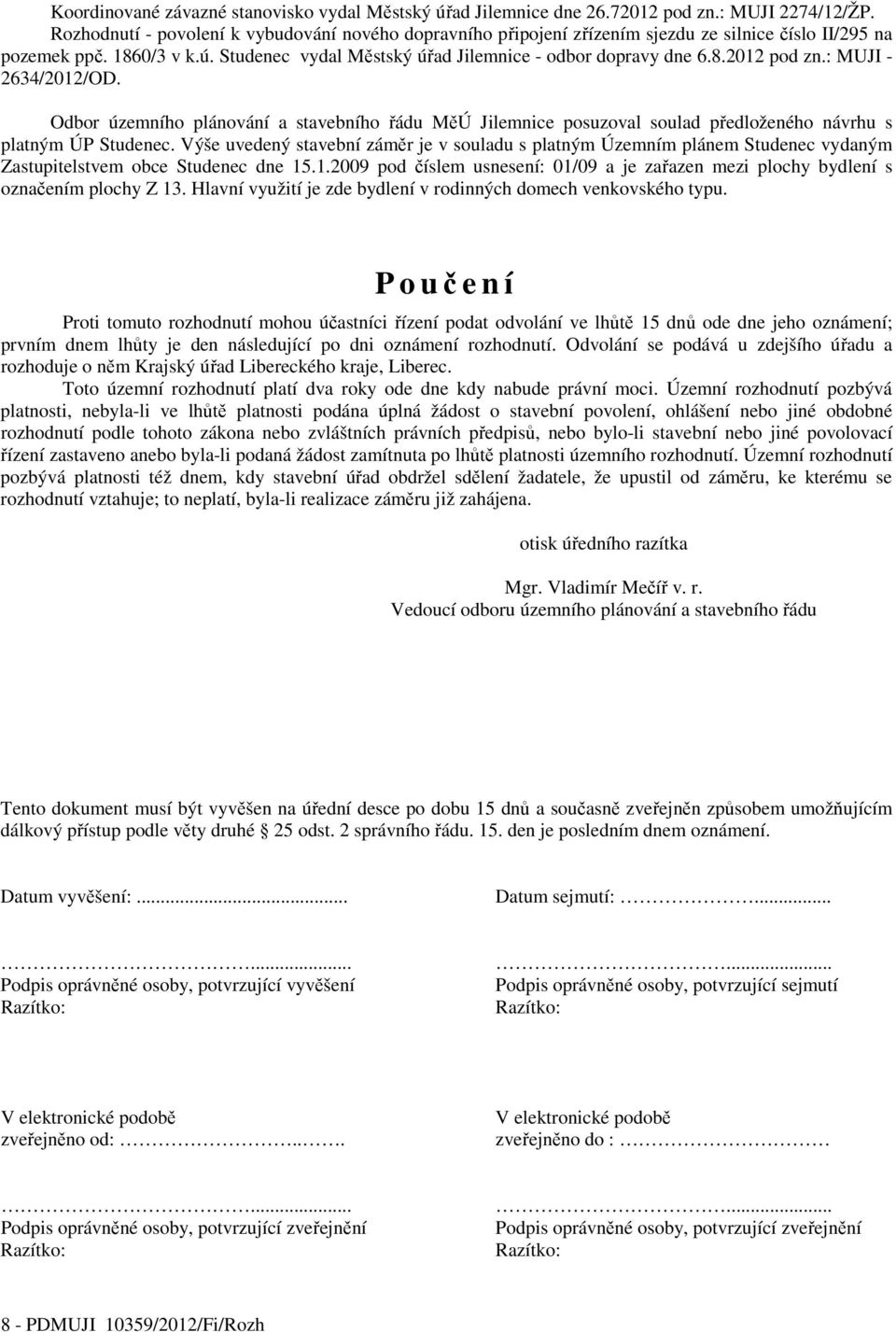 : MUJI - 2634/2012/OD. Odbor územního plánování a stavebního řádu MěÚ Jilemnice posuzoval soulad předloženého návrhu s platným ÚP Studenec.