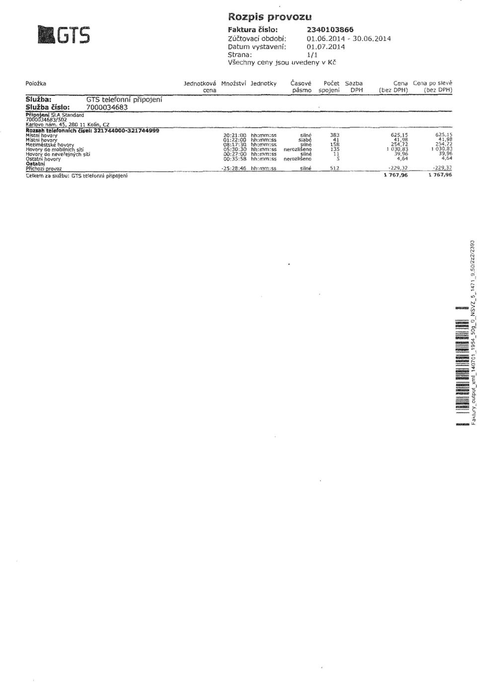 45, 2B0 n Kolín, CZ Místní hovory Místní hovory Meziměstské hovory Hovory do mobilních šití Hovory do neveřejných sítí Ostatní hovory GTS telefonní připojení 7000034683 20:21:00 01:22:00 08:17:30