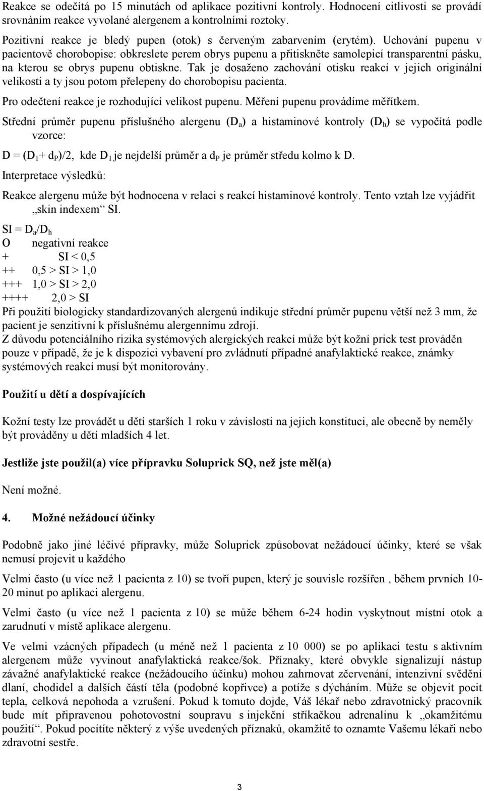 Uchování pupenu v pacientově chorobopise: obkreslete perem obrys pupenu a přitiskněte samolepicí transparentní pásku, na kterou se obrys pupenu obtiskne.