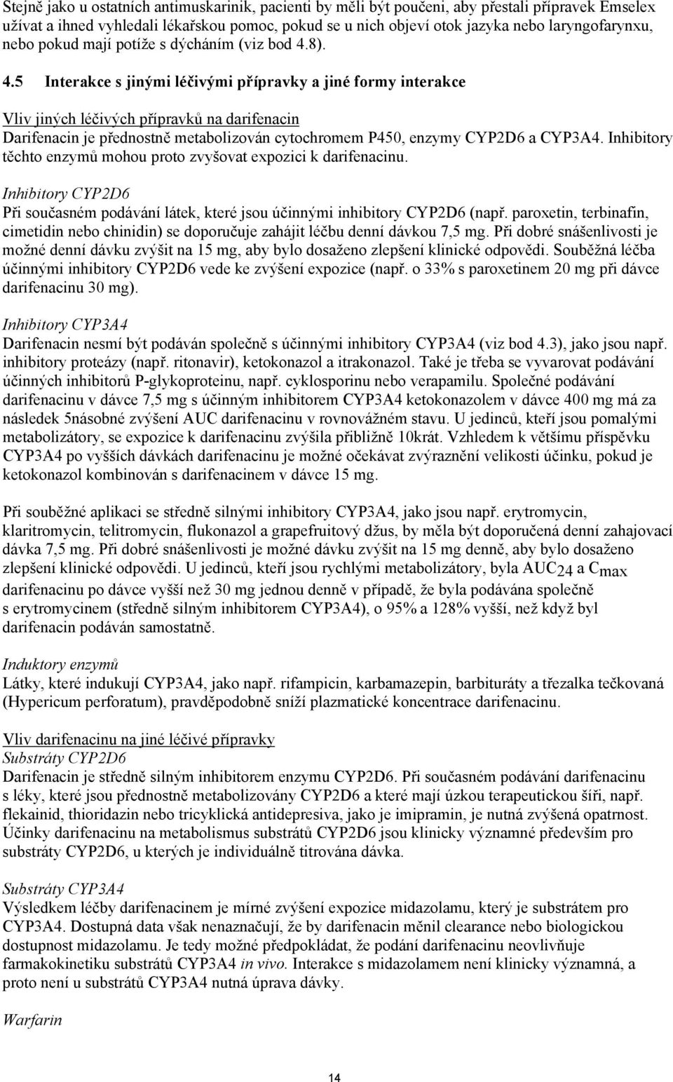 8). 4.5 Interakce s jinými léčivými přípravky a jiné formy interakce Vliv jiných léčivých přípravků na darifenacin Darifenacin je přednostně metabolizován cytochromem P450, enzymy CYP2D6 a CYP3A4.