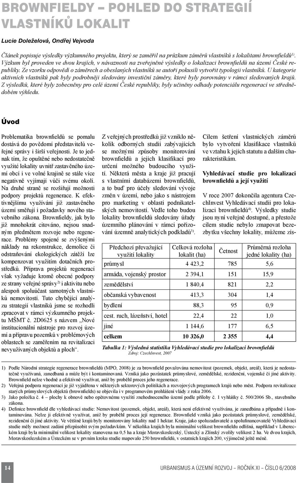 Ze vzorku odpovědí o záměrech a obeslaných vlastníků se autoři pokusili vytvořit typologii vlastníků.