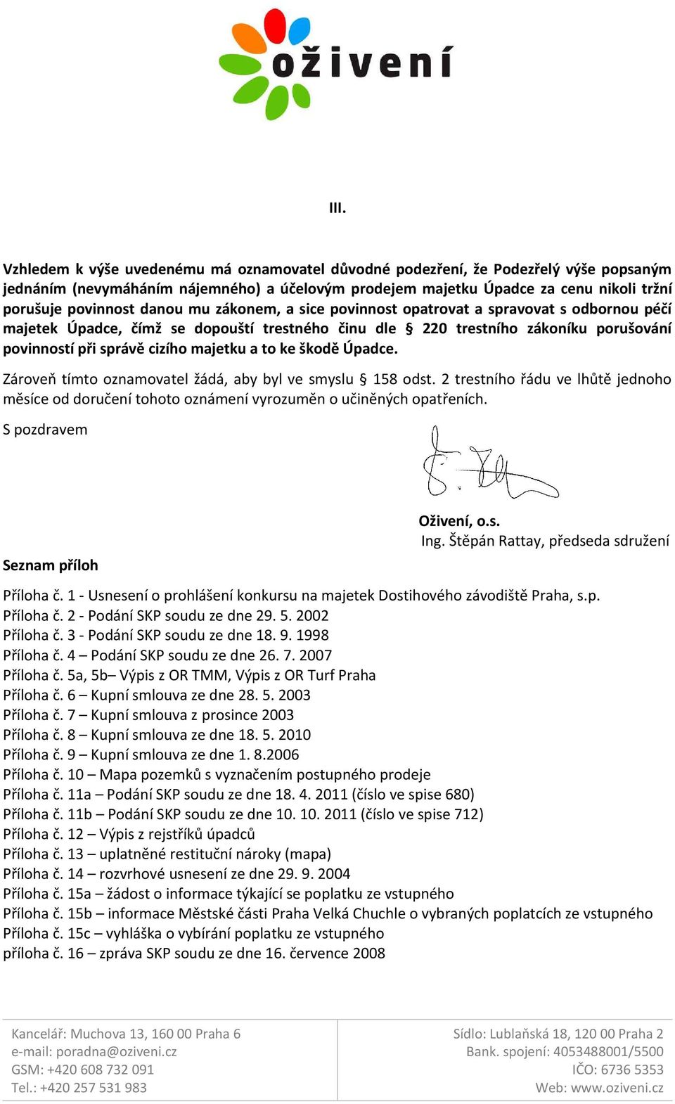 to ke škodě Úpadce. Zároveň tímto oznamovatel žádá, aby byl ve smyslu 158 odst. 2 trestního řádu ve lhůtě jednoho měsíce od doručení tohoto oznámení vyrozuměn o učiněných opatřeních.