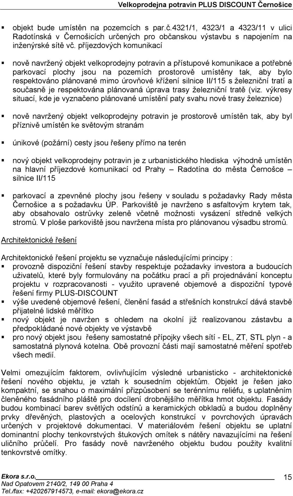 úrovňové křížení silnice II/115 s železniční tratí a současně je respektována plánovaná úprava trasy železniční tratě (viz.