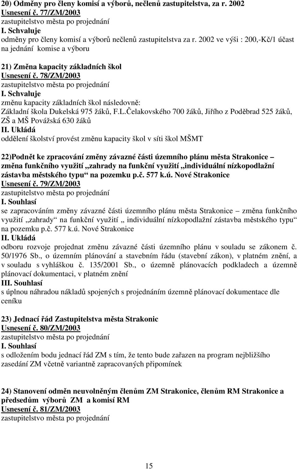 Čelakovského 700 žáků, Jiřího z Poděbrad 525 žáků, ZŠ a MŠ Povážská 630 žáků II.