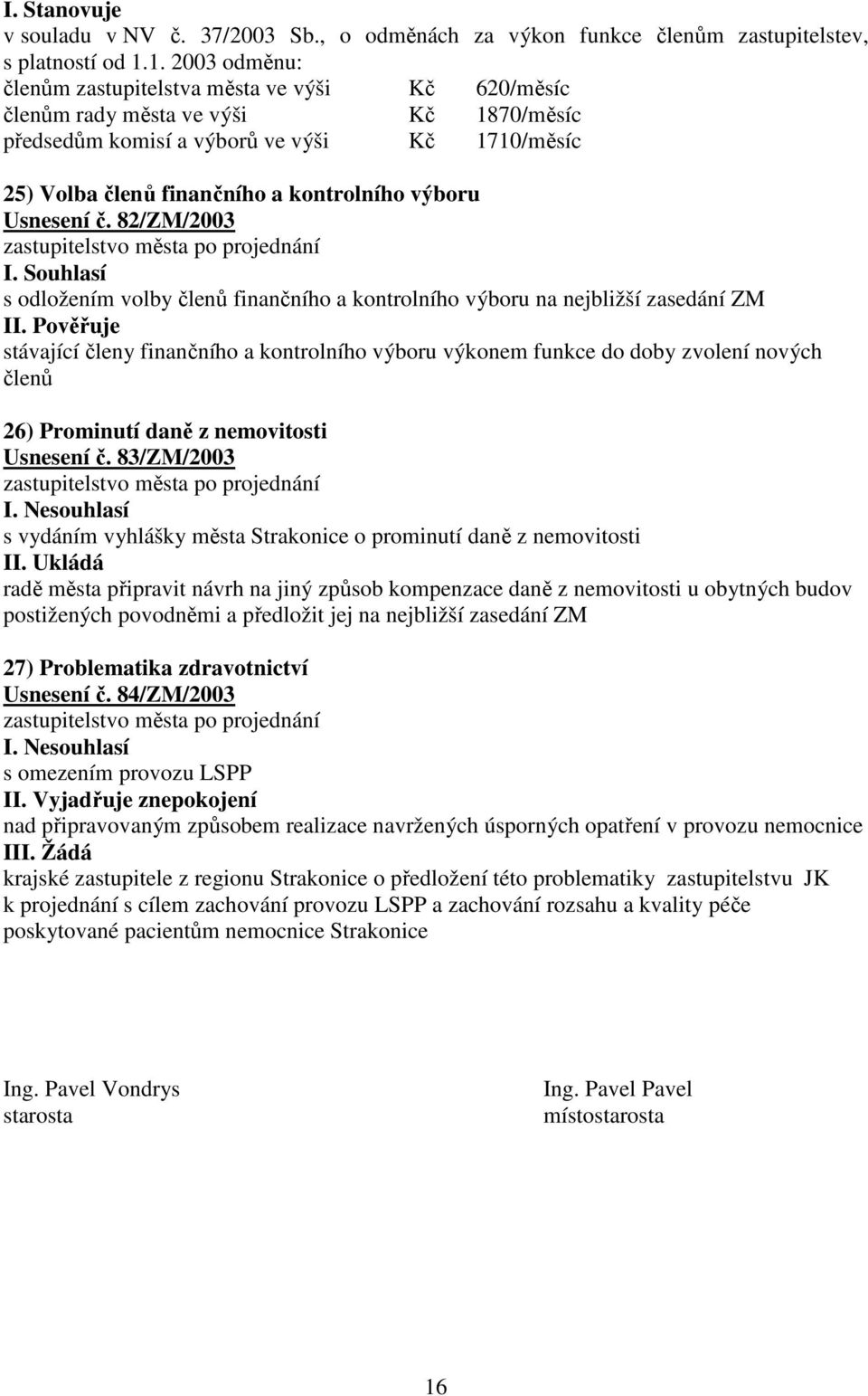 výboru Usnesení č. 82/ZM/2003 s odložením volby členů finančního a kontrolního výboru na nejbližší zasedání ZM II.