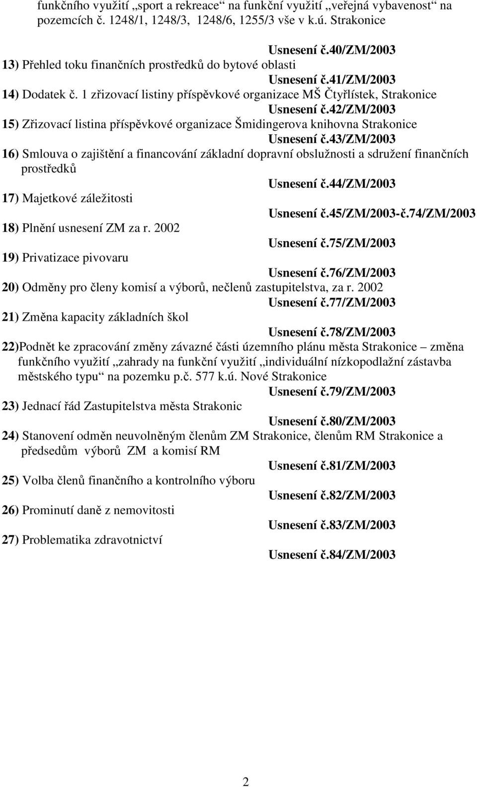 42/zm/2003 15) Zřizovací listina příspěvkové organizace Šmidingerova knihovna Strakonice Usnesení č.