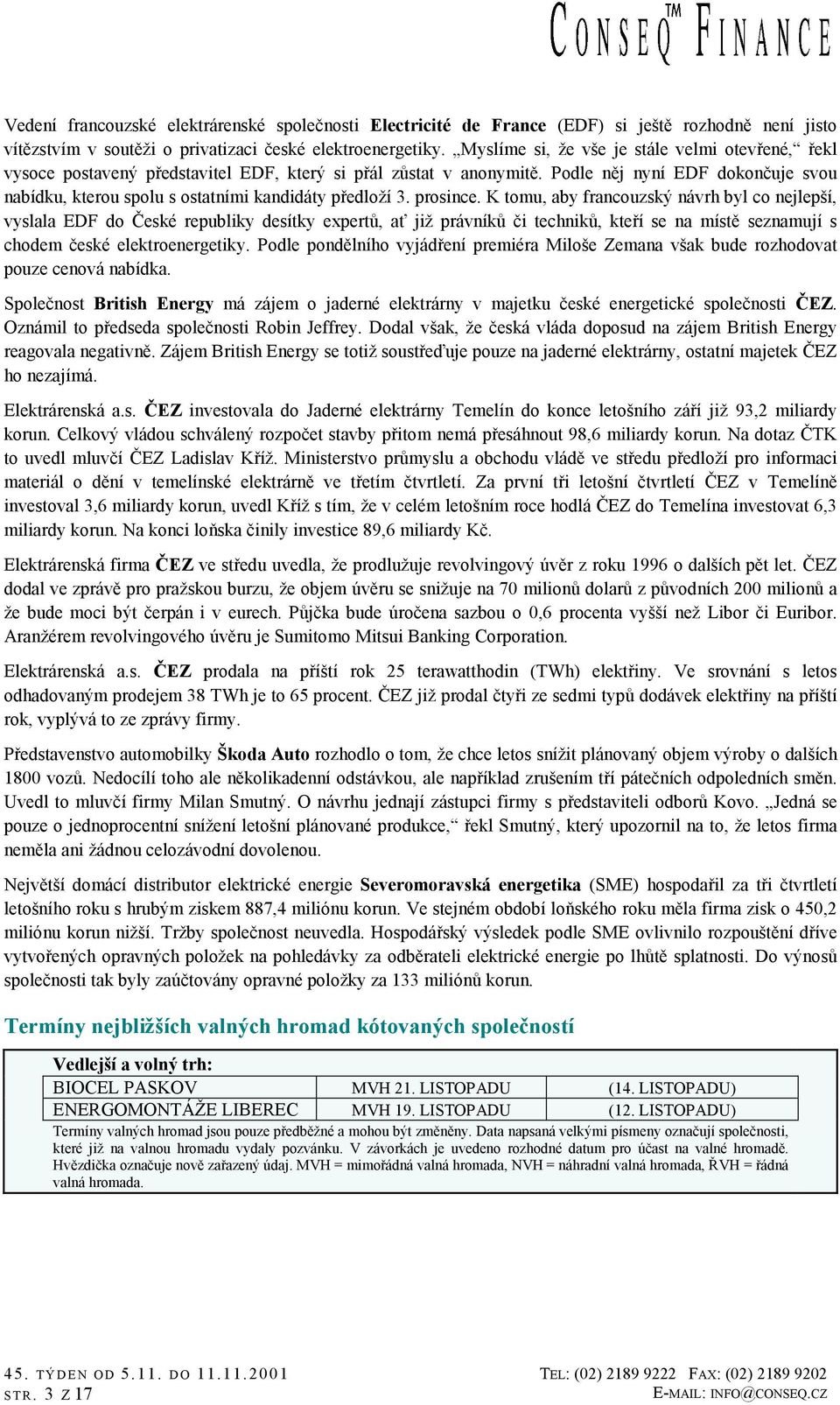 Podle něj nyní EDF dokončuje svou nabídku, kterou spolu s ostatními kandidáty předloží 3. prosince.