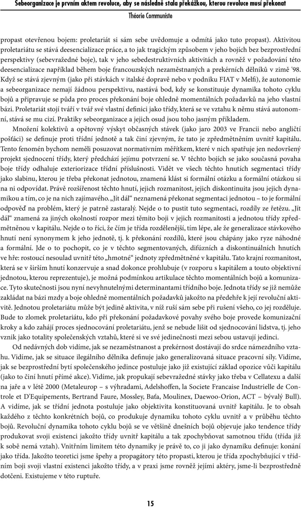 požadování této deesencializace například během boje francouzských nezaměstnaných a prekérních dělníků v zimě '98.