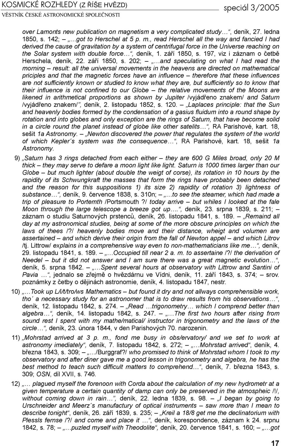 , read Herschel all the way and fancied I had derived the cause of gravitation by a system of centrifugal force in the Universe reaching on the Solar system with double force, deník, 1. září 1850, s.