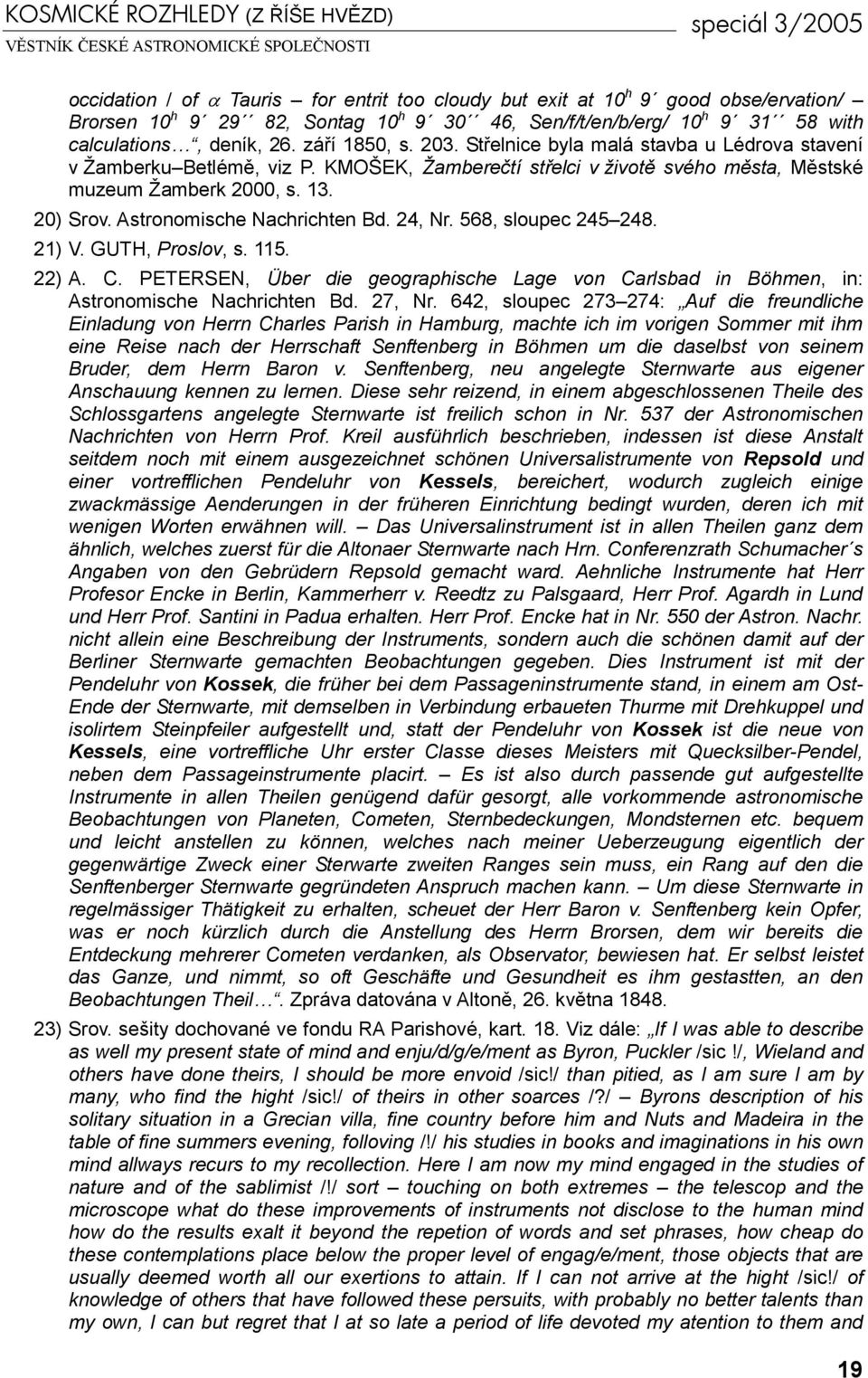 KMOŠEK, Žamberečtí střelci v životě svého města, Městské muzeum Žamberk 2000, s. 13. 20) Srov. Astronomische Nachrichten Bd. 24, Nr. 568, sloupec 245 248. 21) V. GUTH, Proslov, s. 115. 22) A. C.