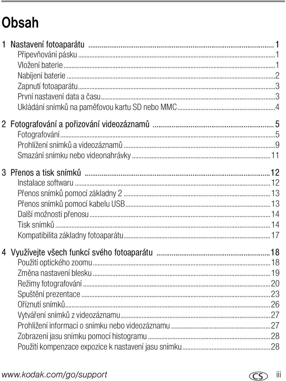 ..11 3 Přenos a tisk snímků...12 Instalace softwaru...12 Přenos snímků pomocí základny 2...13 Přenos snímků pomocí kabelu USB...13 Další možnosti přenosu...14 Tisk snímků.